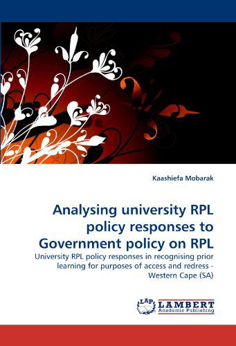 Cover for Kaashiefa Mobarak · Analysing University Rpl Policy Responses to Government Policy on Rpl: University Rpl Policy Responses in Recognising Prior Learning for Purposes of Access and Redress - Western Cape (Sa) (Pocketbok) (2010)