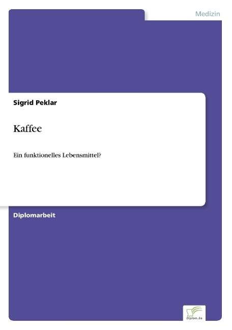 Cover for Sigrid Peklar · Kaffee: Ein funktionelles Lebensmittel? (Paperback Book) [German edition] (2002)