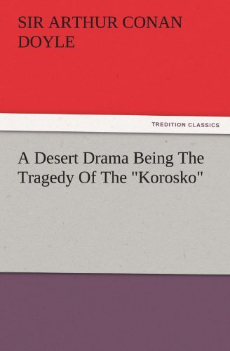 Cover for Sir Arthur Conan Doyle · A Desert Drama Being the Tragedy of the &quot;Korosko&quot; (Tredition Classics) (Pocketbok) (2011)