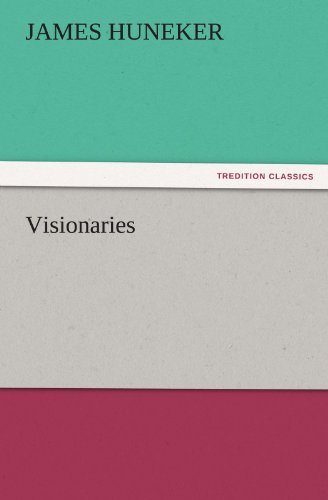 Visionaries (Tredition Classics) - James Huneker - Books - tredition - 9783842485457 - December 2, 2011