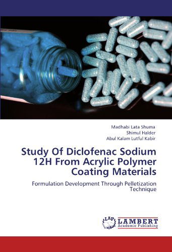 Cover for Abul Kalam Lutful Kabir · Study of Diclofenac Sodium 12h from Acrylic Polymer Coating Materials: Formulation Development Through Pelletization Technique (Paperback Book) (2011)