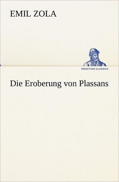 Cover for Emile Zola · Die Eroberung Von Plassans (Tredition Classics) (German Edition) (Paperback Book) [German edition] (2013)