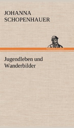 Cover for Johanna Schopenhauer · Jugendleben Und Wanderbilder (Hardcover Book) [German edition] (2012)