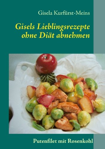Cover for Gisela Kurfurst-Meins · Gisels Lieblingsrezepte: ohne Diat abnehmen (Paperback Book) [German edition] (2013)