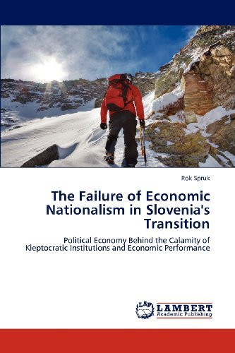 Cover for Rok Spruk · The Failure of Economic Nationalism in Slovenia's Transition: Political Economy Behind the Calamity of Kleptocratic Institutions and Economic Performance (Pocketbok) (2012)