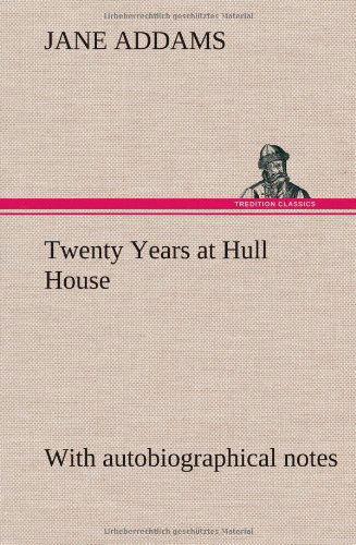 Cover for Jane Addams · Twenty Years at Hull House; with Autobiographical Notes (Inbunden Bok) (2012)