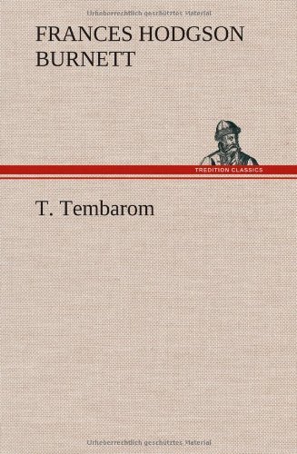 T. Tembarom - Frances Hodgson Burnett - Books - TREDITION CLASSICS - 9783849501457 - January 15, 2013