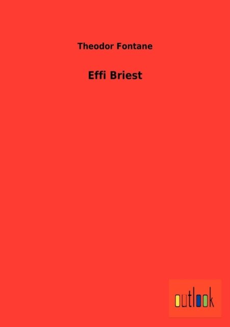 Effi Briest - Theodor Fontane - Bøger - Outlook Verlag - 9783864038457 - 18. september 2012