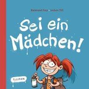 Cover for Frey · Sei ein Mädchen! (Buch)