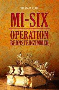 MI-SIX: Operation Bernsteinzimm - Echt - Kirjat -  - 9783946732457 - 