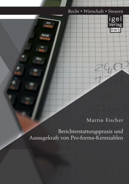 Berichterstattungspraxis Und Aussagekraft Von Pro-forma-kennzahlen - Martin Fischer - Books - Igel Verlag GmbH - 9783954850457 - May 22, 2014