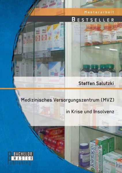 Cover for Steffen Salutzki · Medizinisches Versorgungszentrum (Mvz) in Krise Und Insolvenz (Paperback Book) (2015)