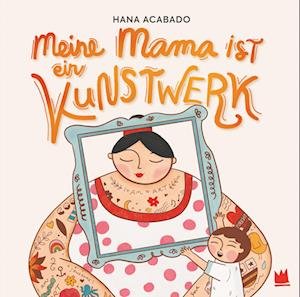 Hana Acabado · Meine Mama ist ein Kunstwerk (Bok) (2024)