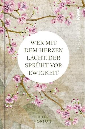 Cover for Peter Horton · Wer mit dem Herzen lacht, der sprüht vor Ewigkeit (Book) (2022)