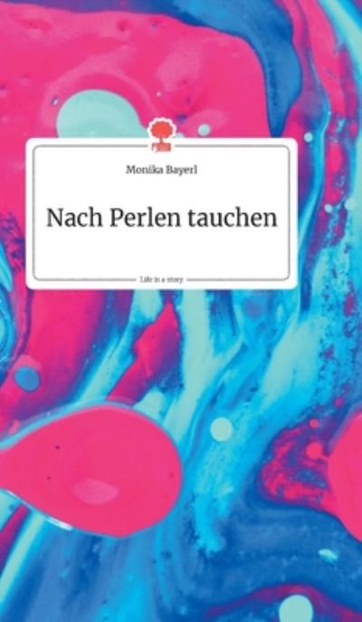 Cover for Monika Bayerl · Nach Perlen tauchen. Life is a Story - story.one (Hardcover Book) (2019)