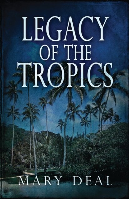 Cover for Mary Deal · Legacy of the Tropics (Paperback Bog) (2021)