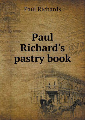 Paul Richard's Pastry Book - Paul Richards - Books - Book on Demand Ltd. - 9785518427457 - March 24, 2013