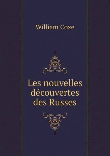 Cover for William Coxe · Les Nouvelles Découvertes Des Russes (Paperback Book) [French edition] (2013)