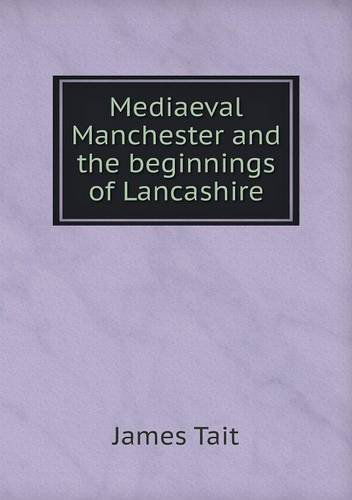 Cover for James Tait · Mediaeval Manchester and the Beginnings of Lancashire (Paperback Book) (2013)