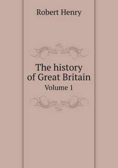 Cover for Robert Henry · The History of Great Britain Volume 1 (Paperback Book) (2014)