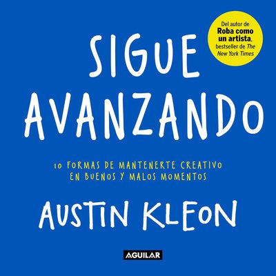 Cover for Austin Kleon · Sigue Avanzando 10 Formas para Mantenerse Creativo en Buenos y Malos Momentos / Keep Going (Book) (2019)