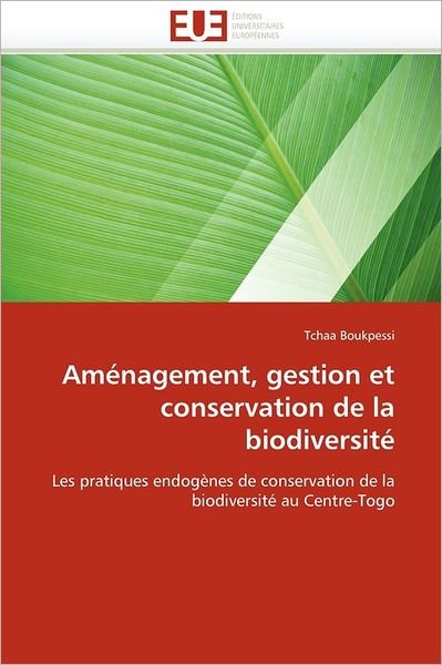 Cover for Tchaa Boukpessi · Aménagement, Gestion et Conservation De La Biodiversité: Les Pratiques Endogènes De Conservation De La Biodiversité Au Centre-togo (Paperback Book) [French edition] (2018)