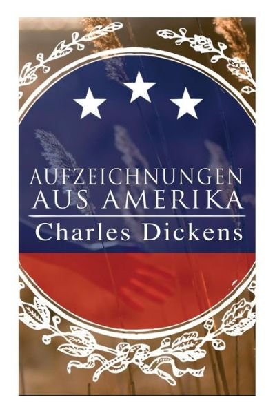 Aufzeichnungen aus Amerika - Dickens - Boeken - e-artnow - 9788027313457 - 5 april 2018
