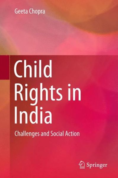 Cover for Geeta Chopra · Child Rights in India: Challenges and Social Action (Innbunden bok) [1st ed. 2015 edition] (2015)