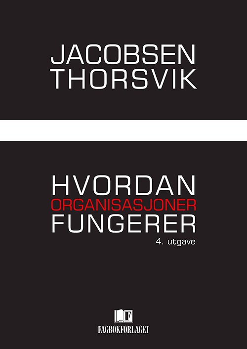 Hvordan organisasjoner fungerer - Jan Thorsvik Dag Ingvar Jacobsen - Boeken - Fagbokforlaget - 9788245014457 - 1 augustus 2013