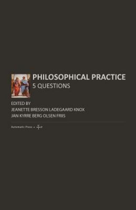 Philosophical Practice: 5 Questions - Jeanette Bresson Ladegaard Knox - Books - Automatic Press Publishing - 9788792130457 - January 6, 2013