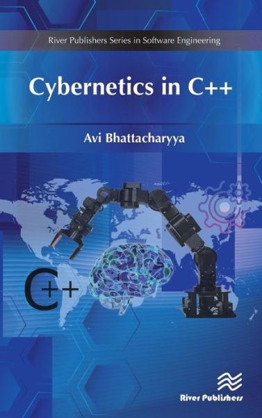 Cover for Bhattacharyya, Avi (Shomiron Institute, UK) · Cybernetics in C++ - River Publishers Series in Software Engineering (Hardcover Book) (2018)