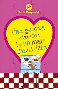 Cover for Marie Desplechin · Una Goccia D'Amore In Un Mare D'Amicizia (Book)