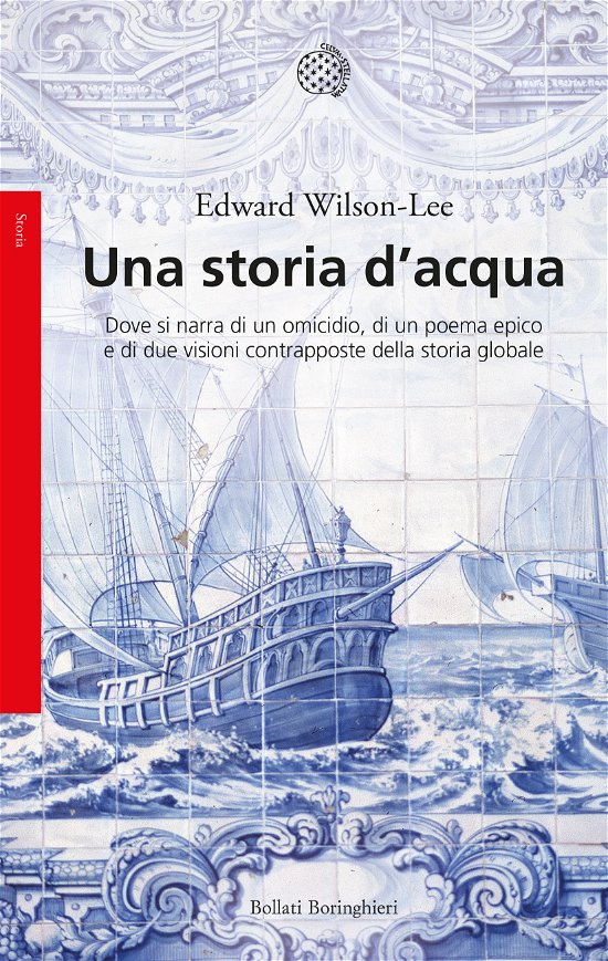 Cover for Edward Wilson-Lee · Una Storia D'acqua. Dove Si Narra Di Un Omicidio, Di Un Poema Epico E Di Due Visioni Contrapposte Della Storia Globale (Bok)