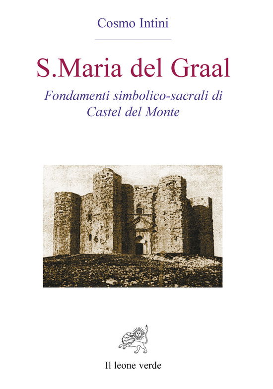 Cover for Cosmo Intini · S. Maria Del Graal. Fondamenti Simbolico Sacrali Di Castel Del Monte (Book)