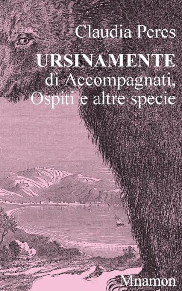 Cover for Claudia Peres · Ursinamente: Di Accompagnati, Ospiti E Altre Specie (Paperback Book) [Italian edition] (2014)