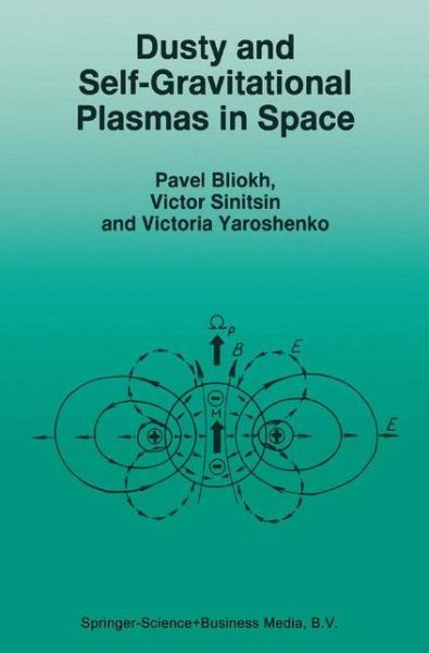 Dusty and Self-Gravitational Plasmas in Space - Astrophysics and Space Science Library - P. Bliokh - Books - Springer - 9789048144457 - December 7, 2010