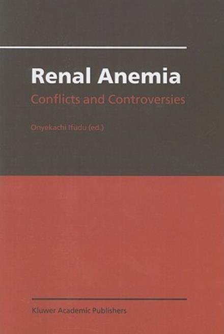 Cover for Onyekachi Ifudu · Renal Anemia: Conflicts and Controversies (Pocketbok) [Softcover reprint of hardcover 1st ed. 2002 edition] (2010)