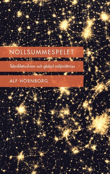Cover for Alf Hornborg · Nollsummespelet : teknikfetischism och global miljörättvisa (Bound Book) (2015)
