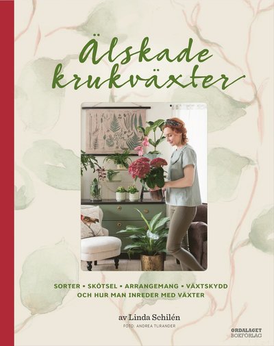 Cover for Elisabet Broomé Linda Schilén · Älskade krukväxter : sorter, skötsel, arrangemang, växtskydd och hur man inreder med växter (Hardcover Book) (2018)