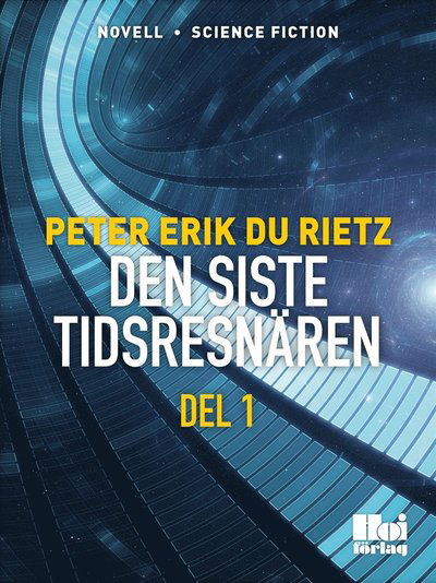 Cover for Peter Erik Du Rietz · Den siste tidsresenären D. 1 (ePUB) (2014)