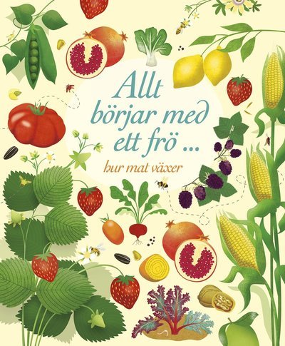 Allt börjar med ett frö ... hur mat växer - Emily Bone - Bøger - Lind & Co - 9789177790457 - 18. januar 2018