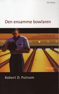 Cover for Robert D Putnam · Den ensamme bowlaren : Den amerikanska medborgarandans upplösning och förnyelse (Paperback Book) (2006)