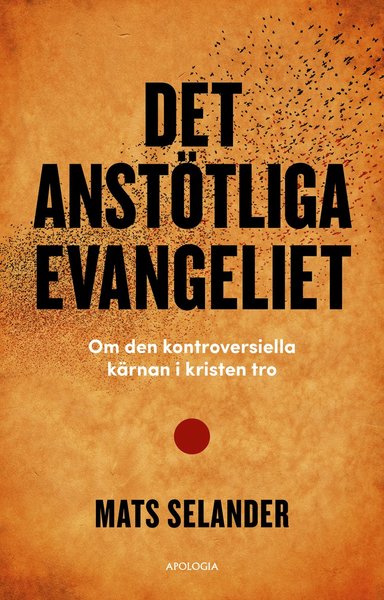 Cover for Mats Selander · Det anstötliga evangeliet : om den kontroversiella kärnan i kristen tro (Hardcover Book) (2020)