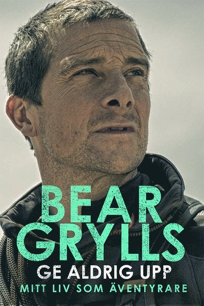 Cover for Bear Grylls · Ge aldrig upp (Bound Book) (2021)