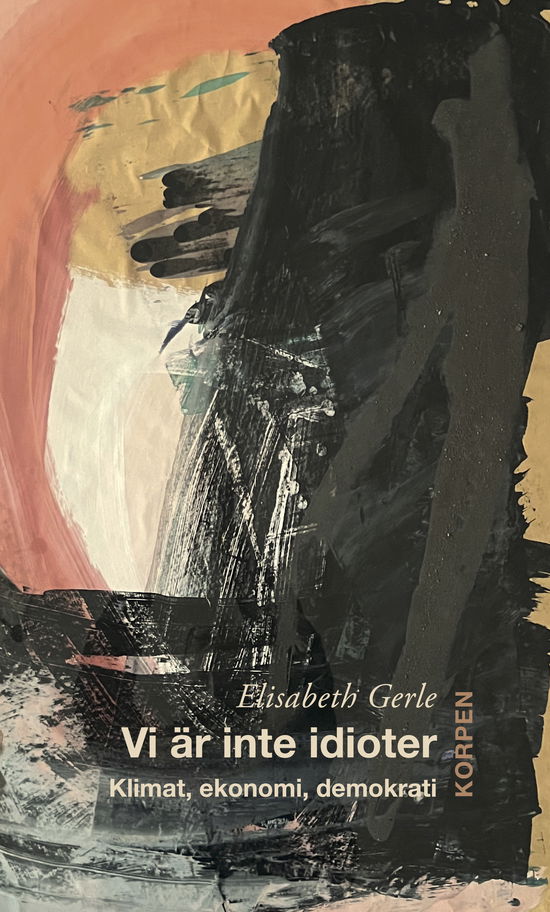 Cover for Elisabeth Gerle · Vi är inte idioter. Klimat, ekonomi, demokrati. (Book) (2023)