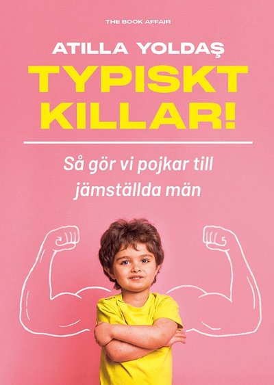 Typiskt killar! Så gör vi pojkar till jämställda män - Atilla Yoldas - Książki - The Book Affair - 9789189740457 - 27 sierpnia 2024