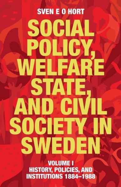 Cover for Sven E. O. Hort (Birth Name Olsson) · Social Policy, Welfare State, and Civil Society in Sweden: Volume I: History, Policies, and Institutions 1884-1988 (Paperback Book) [Enlarged, Reset edition] (2014)