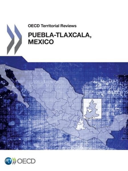 Cover for Oecd Organisation for Economic Co-operation and Development · Oecd Territorial Reviews: Puebla-tlaxcala, Mexico 2013 (Paperback Book) (2013)