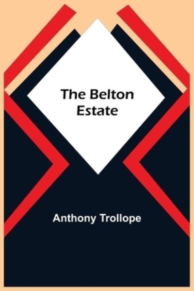 The Belton Estate - Anthony Trollope - Kirjat - Alpha Edition - 9789354757457 - maanantai 5. heinäkuuta 2021