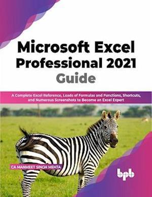 Cover for CA Manmeet Singh Mehta · Microsoft Excel Professional 2021 Guide: Complete Excel Reference, Loads of Formulas and Functions, Shortcuts, and Numerous Screenshots to Become an Excel Expert (Paperback Book) (2022)